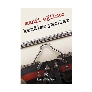 KENDIME YAZILAR - MAHFI EĞİLMEZ