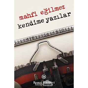 KENDIME YAZILAR - MAHFI EĞİLMEZ
