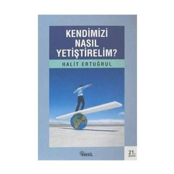 KENDIMIZI NASIL YETİŞTİRELİM - HALIT ERTUĞRUL