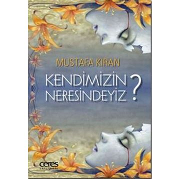 Kendimizin Neresindeyiz? - Mustafa Kıran