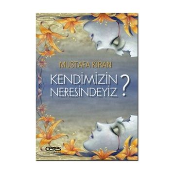 Kendimizin Neresindeyiz? - Mustafa Kıran