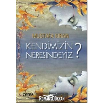 Kendimizin Neresindeyiz? - Mustafa Kıran