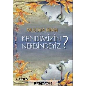 Kendimizin Neresindeyiz? - Mustafa Kıran