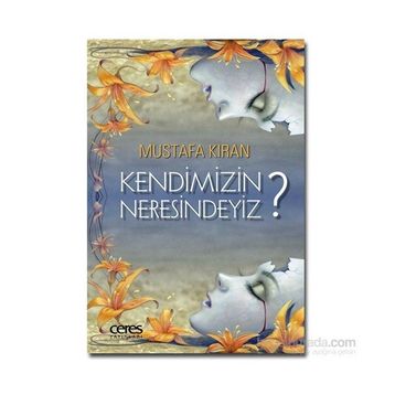 Kendimizin Neresindeyiz? - Mustafa Kıran