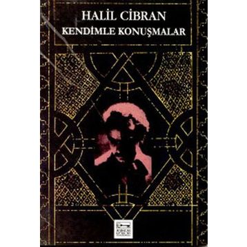 KENDIMLE KONUŞMALAR - HALIL CIBRAN