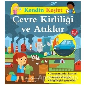 Kendin Keşfet Çevre Kirliliği ve Atıklar - İş Bankası Kültür Yayınları