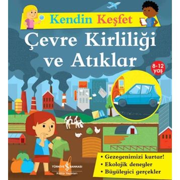 Kendin Keşfet Çevre Kirliliği ve Atıklar - İş Bankası Kültür Yayınları