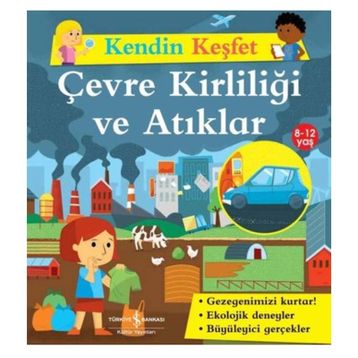 Kendin Keşfet Çevre Kirliliği ve Atıklar - İş Bankası Kültür Yayınları