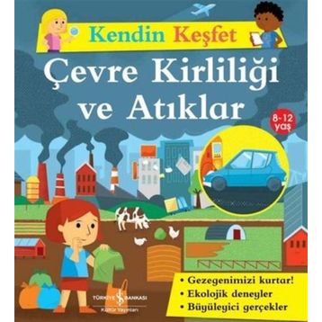 Kendin Keşfet Çevre Kirliliği ve Atıklar - İş Bankası Kültür Yayınları