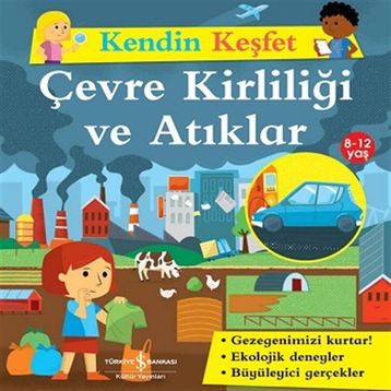 Kendin Keşfet Çevre Kirliliği ve Atıklar - İş Bankası Kültür Yayınları