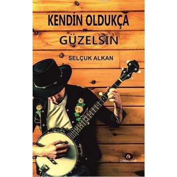 Kendin Oldukça Güzelsin - Selçuk Alkan