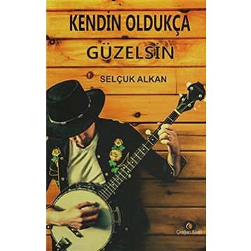 Kendin Oldukça Güzelsin - Selçuk Alkan