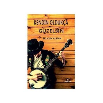 Kendin Oldukça Güzelsin - Selçuk Alkan