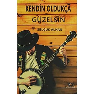 Kendin Oldukça Güzelsin - Selçuk Alkan