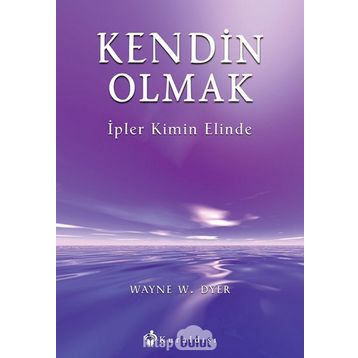 Kendin Olmak İpler Kimin Elinde- Dr. Wayne W. Dyer