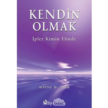Kendin Olmak İpler Kimin Elinde- Dr. Wayne W. Dyer
