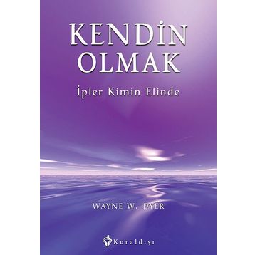 KENDIN OLMAK İPLER KIMIN ELINDE - WAYNE W. DYER