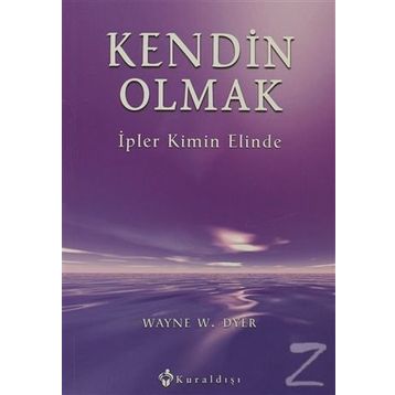 KENDIN OLMAK İPLER KIMIN ELINDE - WAYNE W. DYER