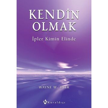KENDIN OLMAK İPLER KIMIN ELINDE - WAYNE W. DYER