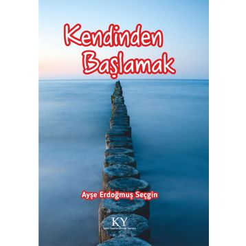 Kendinden Başlamak - Ayşe Erdoğmuş Seçgin