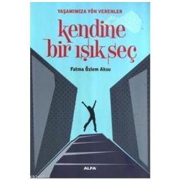 KENDINE BIR IŞIK SEÇ - FATMA ÖZLEM AKSU