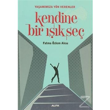 KENDINE BIR IŞIK SEÇ - FATMA ÖZLEM AKSU