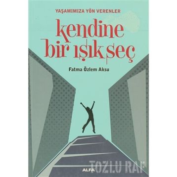 KENDINE BIR IŞIK SEÇ - FATMA ÖZLEM AKSU