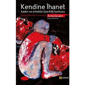 KENDINE İHANET KADIN VE ERKEKTE ÖZERKLİK KORKUSU - ARNO GRUEN