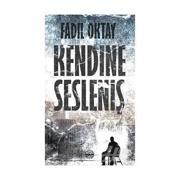 Kendine Sesleniş - Fadıl Oktay