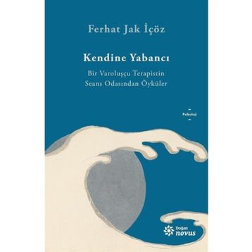Kendine Yabancı - Bir Varoluşçu Terapistin Seans Odasından Öyküler - Ferhat Jak İçöz - Ren Kitap Yayınları