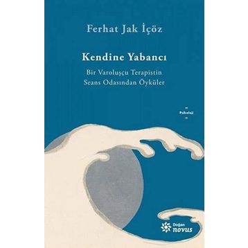 Kendine Yabancı - Bir Varoluşçu Terapistin Seans Odasından Öyküler - Ferhat Jak İçöz - Ren Kitap Yayınları