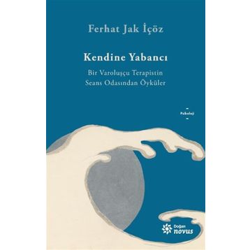 Kendine Yabancı - Bir Varoluşçu Terapistin Seans Odasından Öyküler - Ferhat Jak İçöz - Ren Kitap Yayınları