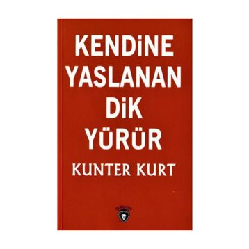 Kendine Yaslanan Dik Yürür - Kunter Kurt