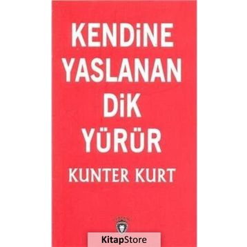 Kendine Yaslanan Dik Yürür - Kunter Kurt