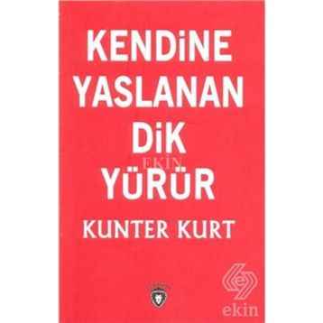 Kendine Yaslanan Dik Yürür - Kunter Kurt
