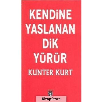 Kendine Yaslanan Dik Yürür - Kunter Kurt