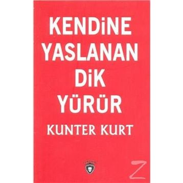 Kendine Yaslanan Dik Yürür - Kunter Kurt