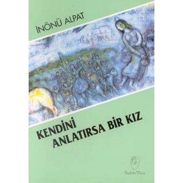 KENDINI ANLATIRSA BIR KIZ - İNÖNÜ ALPAT