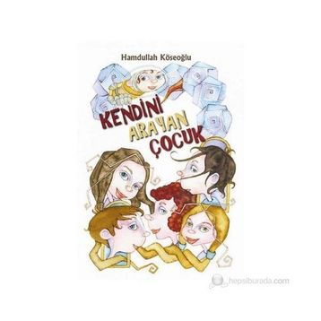 KENDINI ARAYAN ÇOCUK - HAMDULLAH KÖSEOĞLU