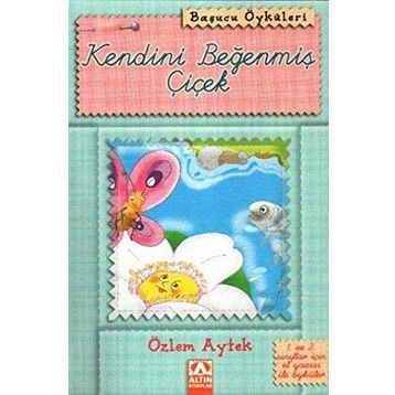 KENDINI BEĞENMİŞ ÇİÇEK - ÖZLEM AYTEK