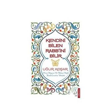 KENDINI BILEN RABB'INI BILIR - UĞUR KOŞAR