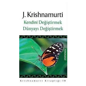 KENDINI DEĞİŞTİRMEK DÜNYAYI DEĞİŞTİRMEK - JIDDU KRISHNAMURTI