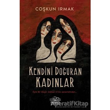 Kendini Doğuran Kadınlar - Coşkun Irmak