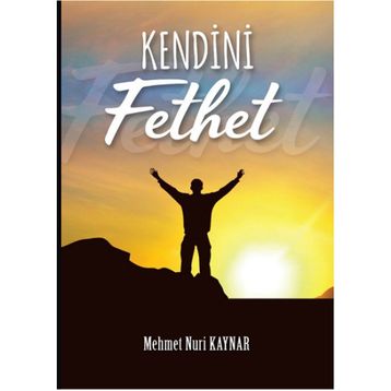 Kendini Fethet - Mehmet Nuri Kaynar