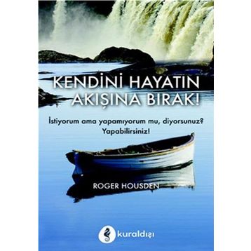 Kendini Hayatın Akışına Bırak! - Roger Housden