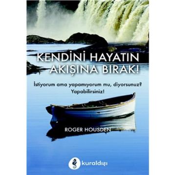 Kendini Hayatın Akışına Bırak! - Roger Housden