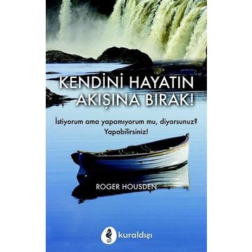 Kendini Hayatın Akışına Bırak! - Roger Housden