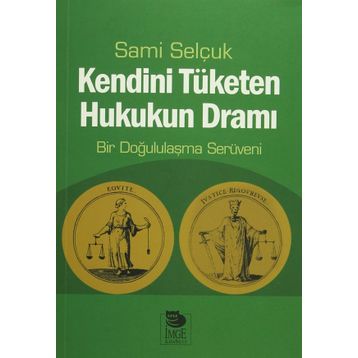 Kendini Tüketen Hukukun Dramı - Sami Selçuk
