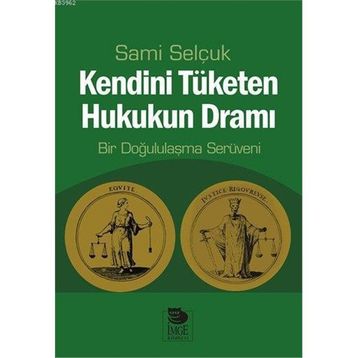 Kendini Tüketen Hukukun Dramı - Sami Selçuk