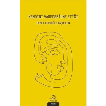 Kendini Varedebilme Etiği - Demet Kurtoğlu Taşdelen - Demet Kurtoğlu Taşdelen